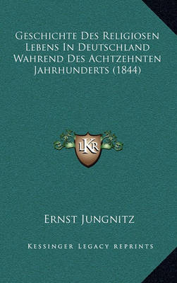 Book cover for Geschichte Des Religiosen Lebens in Deutschland Wahrend Des Achtzehnten Jahrhunderts (1844)