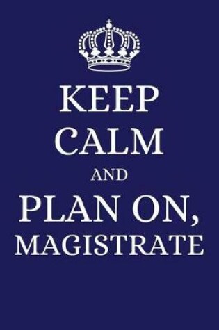 Cover of Keep Calm and Plan on Magistrate