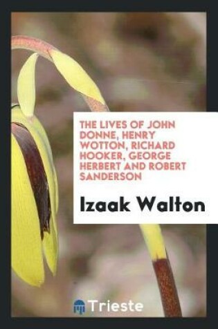 Cover of The Lives of Dr. John Donne, Sir Henry Wotton, Mr. Richard Hooker, Mr. George Herbert, and Dr. Robert Sanderson