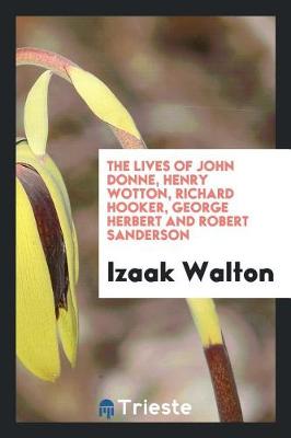 Book cover for The Lives of Dr. John Donne, Sir Henry Wotton, Mr. Richard Hooker, Mr. George Herbert, and Dr. Robert Sanderson