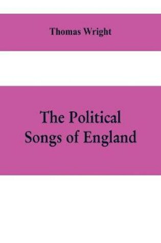 Cover of The political songs of England, from the reign of John to that of Edward II