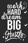 Book cover for Work Hard Dream Big Hustle 90 Day Goals Planner