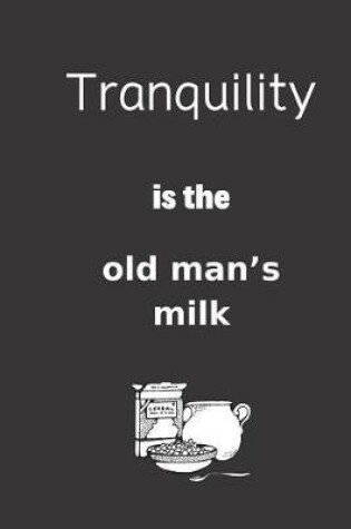 Cover of Tranquility is the old man's milk