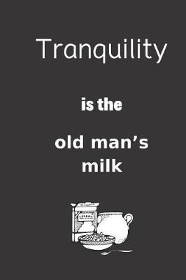 Book cover for Tranquility is the old man's milk