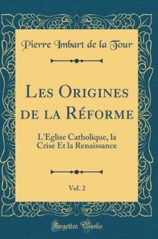 Cover of Les Origines de la Réforme, Vol. 2