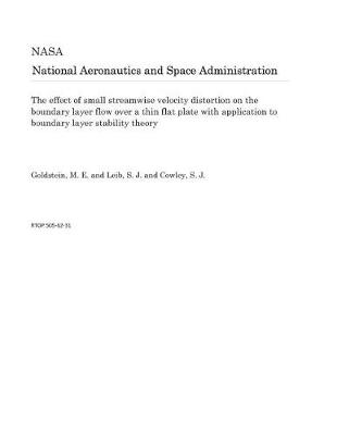 Book cover for The Effect of Small Streamwise Velocity Distortion on the Boundary Layer Flow Over a Thin Flat Plate with Application to Boundary Layer Stability Theory