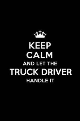 Cover of Keep Calm and Let the Truck Driver Handle It