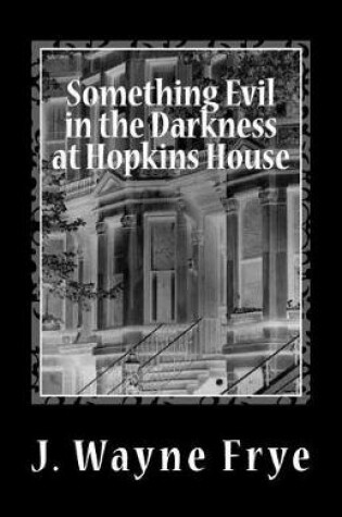 Cover of Something Evil in the Darkness at Hopkins House