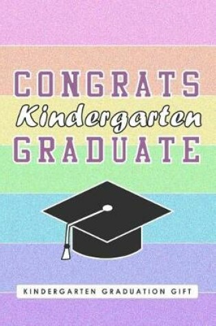 Cover of Kindergarten Graduation Gift, Congrats Kindergarten Graduate