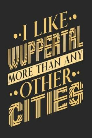 Cover of I Like Wuppertal More Than Any Other Cities