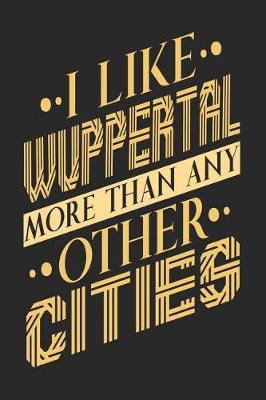 Book cover for I Like Wuppertal More Than Any Other Cities