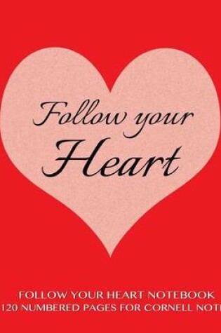 Cover of Follow Your Heart Notebook 120 Numbered Pages for Cornell Notes