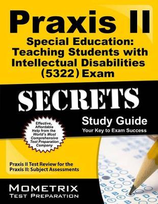 Cover of Praxis II Special Education: Teaching Students with Intellectual Disabilities (5322) Exam Secrets Study Guide