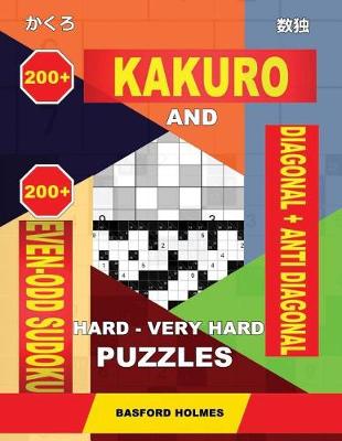 Book cover for 200 Kakuro and 200 Even-Odd Sudoku Diagonal + Anti Diagonal Hard - Very Hard Puzzles.