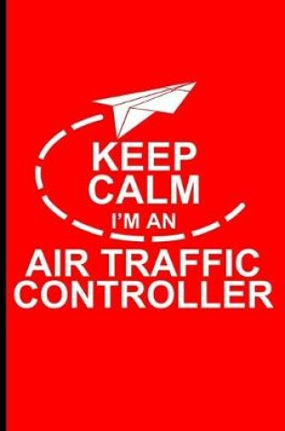 Cover of Keep Calm Air Traffic Controller Notebook