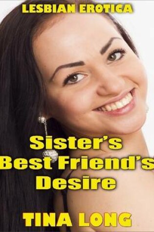 Cover of Sister's Best Friend's Desire (Lesbian Erotica)