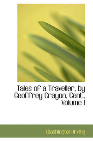 Cover of Tales of a Traveller, by Geoffrey Crayon, Gent., Volume I