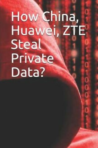 Cover of How China, Huawei, Zte Steal Private Data?