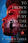 Book cover for To Drown This Fury in the Sea