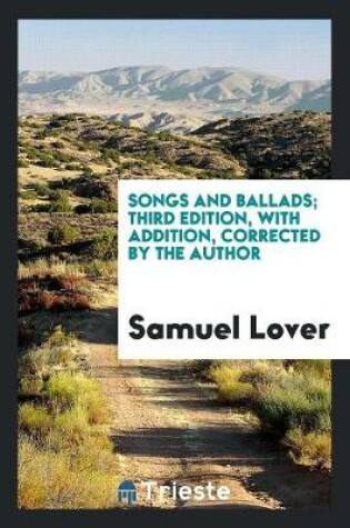 Cover of Songs and Ballads; Third Edition, with Addition, Corrected by the Author