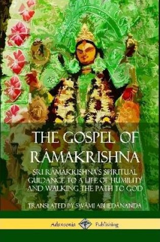 Cover of The Gospel of Ra makrishna: Sri Ra makrishna's Spiritual Guidance to a Life of Humility and Walking the Path to God (Hardcover)