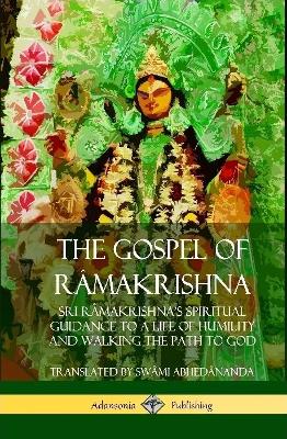 Book cover for The Gospel of Ra makrishna: Sri Ra makrishna's Spiritual Guidance to a Life of Humility and Walking the Path to God (Hardcover)