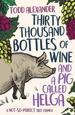 Book cover for Thirty Thousand Bottles of Wine and a Pig Called Helga