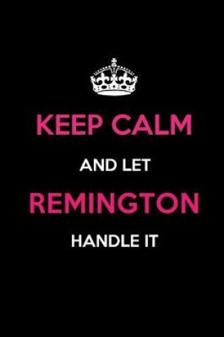 Cover of Keep Calm and Let Remington Handle It