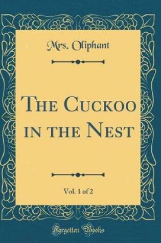 Cover of The Cuckoo in the Nest, Vol. 1 of 2 (Classic Reprint)