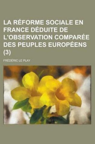 Cover of La Reforme Sociale En France Deduite de L'Observation Comparee Des Peuples Europeens (3)