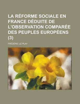 Book cover for La Reforme Sociale En France Deduite de L'Observation Comparee Des Peuples Europeens (3)