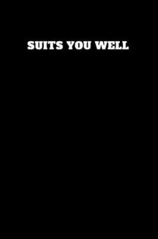 Cover of Suits You Well