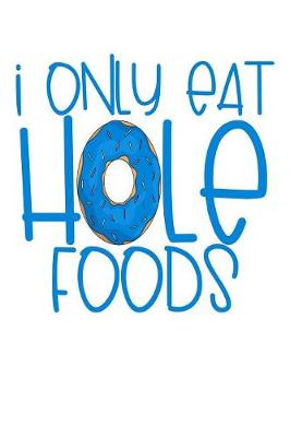 Book cover for I Only Eat Hole Foods