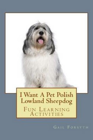 Cover of I Want A Pet Polish Lowland Sheepdog