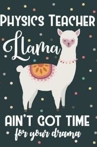 Cover of Physics Teacher Llama Ain't Got Time For Your Drama