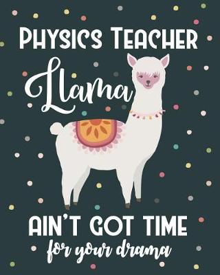 Book cover for Physics Teacher Llama Ain't Got Time For Your Drama