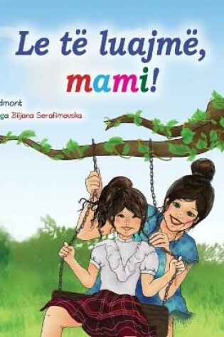 Cover of Let's play, Mom! (Albanian Children's Book)