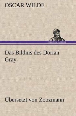 Cover of Das Bildnis Des Dorian Gray. Ubersetzt Von Zoozmann