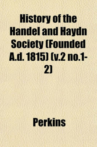 Cover of History of the Handel and Haydn Society (Founded A.D. 1815) (V.2 No.1-2)