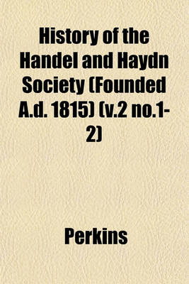 Book cover for History of the Handel and Haydn Society (Founded A.D. 1815) (V.2 No.1-2)