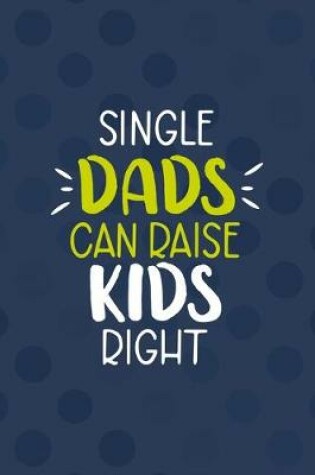 Cover of Single Dad's Can Raise Kids Right.