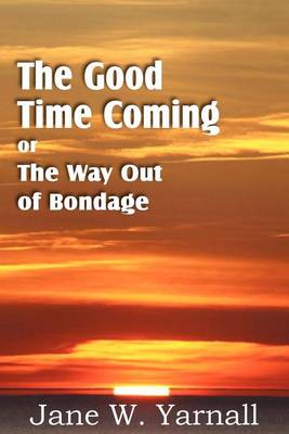 Book cover for The Good Time Coming, or The Way Out of Bondage
