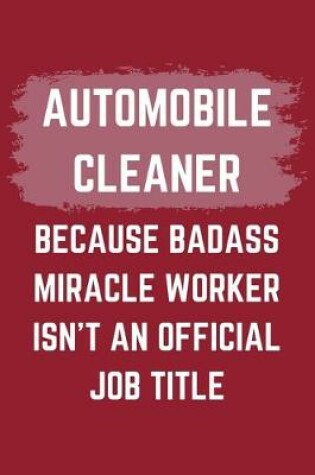 Cover of Automobile Cleaner Because Badass Miracle Worker Isn't An Official Job Title