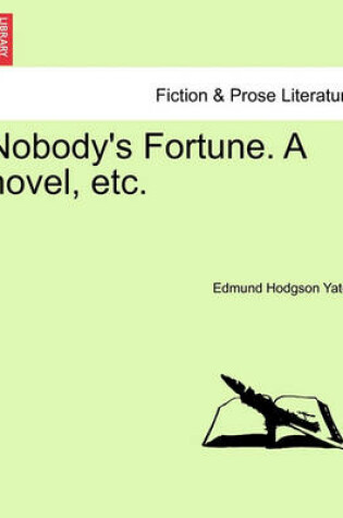 Cover of Nobody's Fortune. a Novel, Etc.