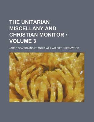 Book cover for The Unitarian Miscellany and Christian Monitor (Volume 3)