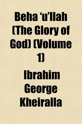 Book cover for Beha 'U'llah (the Glory of God) (Volume 1)