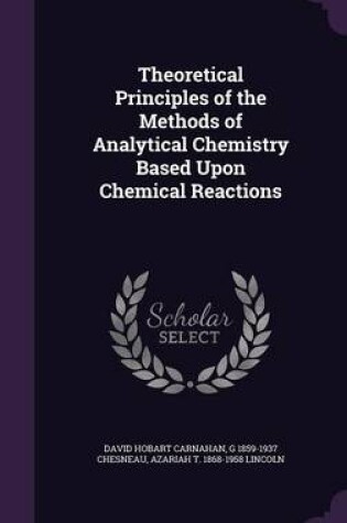 Cover of Theoretical Principles of the Methods of Analytical Chemistry Based Upon Chemical Reactions