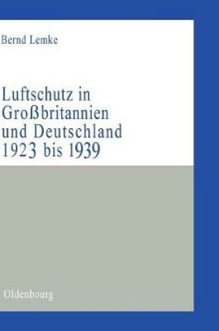 Cover of Luftschutz in Grossbritannien und Deutschland 1923 bis 1939
