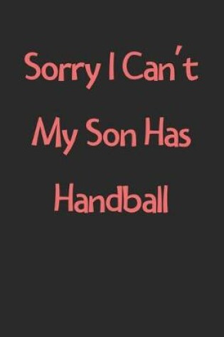 Cover of Sorry I Can't My Son Has Handball