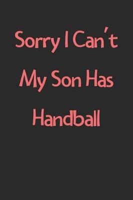 Book cover for Sorry I Can't My Son Has Handball